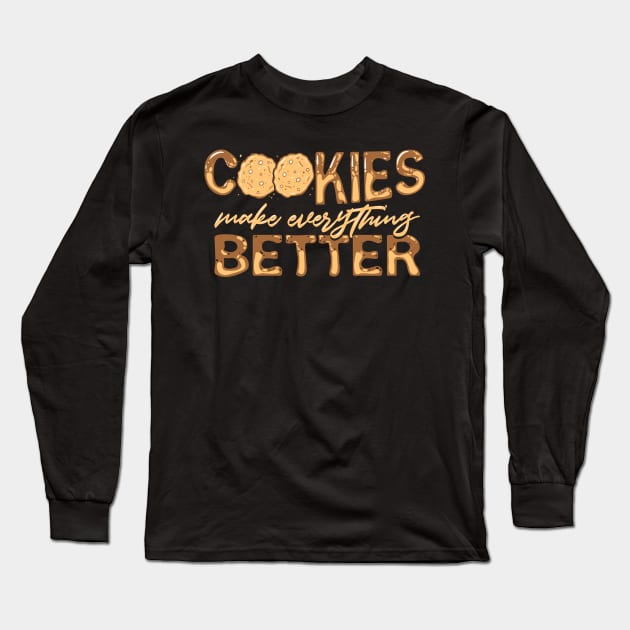 Cookies Make Everything Better | Cookie Baking and Bakers Long Sleeve T-Shirt by DancingDolphinCrafts